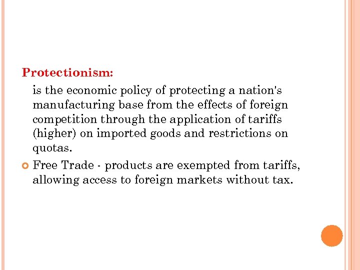Protectionism: is the economic policy of protecting a nation's manufacturing base from the effects