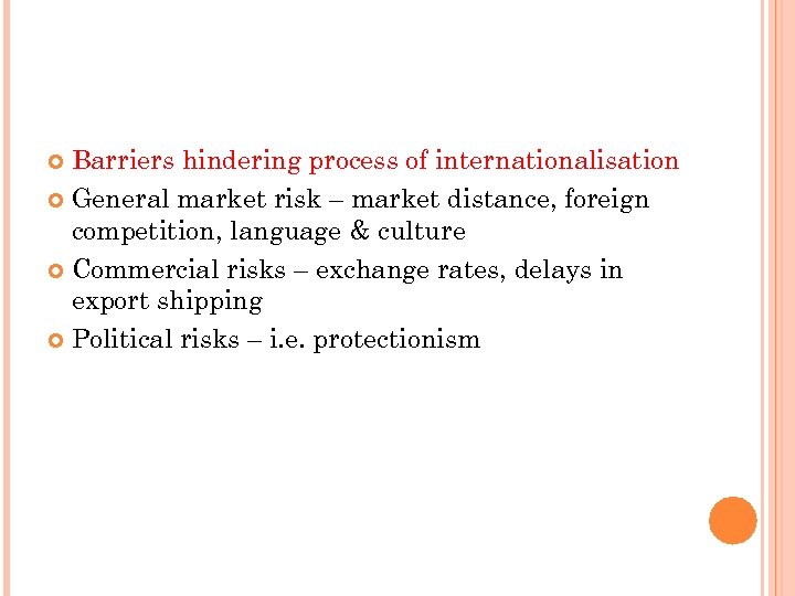 Barriers hindering process of internationalisation General market risk – market distance, foreign competition, language