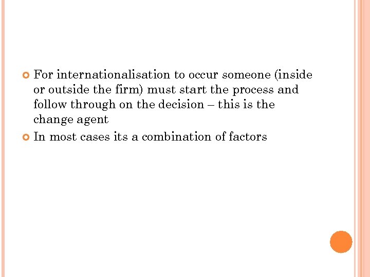 For internationalisation to occur someone (inside or outside the firm) must start the process