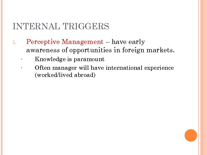 INTERNAL TRIGGERS Perceptive Management – have early awareness of opportunities in foreign markets. 1.
