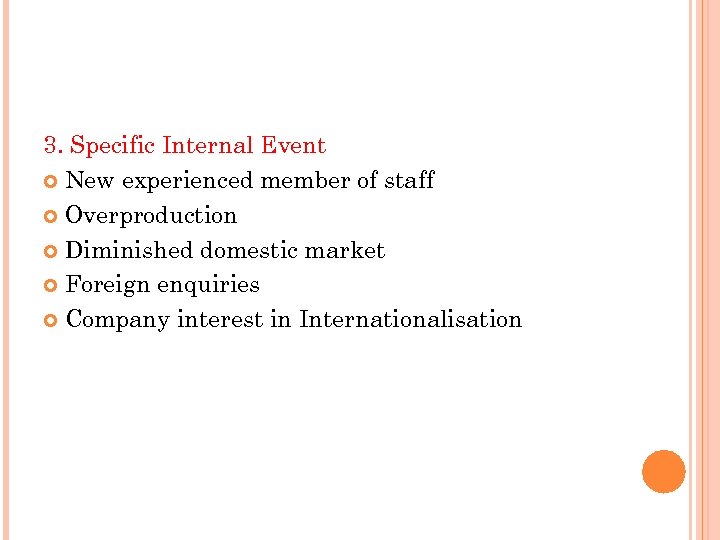 3. Specific Internal Event New experienced member of staff Overproduction Diminished domestic market Foreign