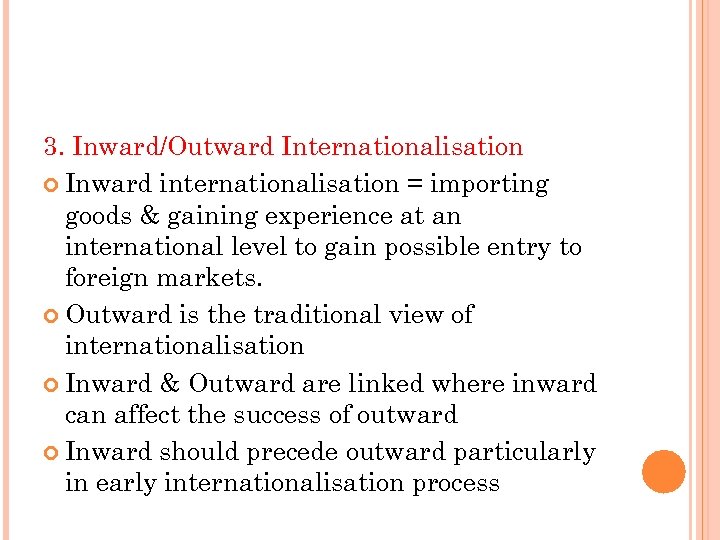 3. Inward/Outward Internationalisation Inward internationalisation = importing goods & gaining experience at an international