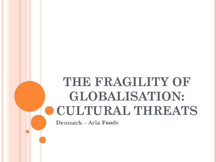 THE FRAGILITY OF GLOBALISATION: CULTURAL THREATS Denmark – Arla Foods 