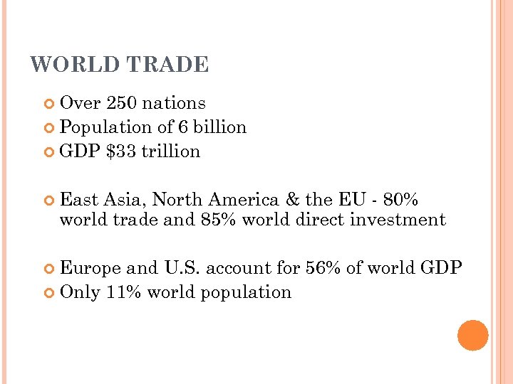 WORLD TRADE Over 250 nations Population of 6 billion GDP $33 trillion East Asia,