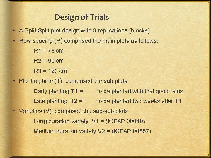 Design of Trials A Split-Split plot design with 3 replications (blocks) Row spacing (R)