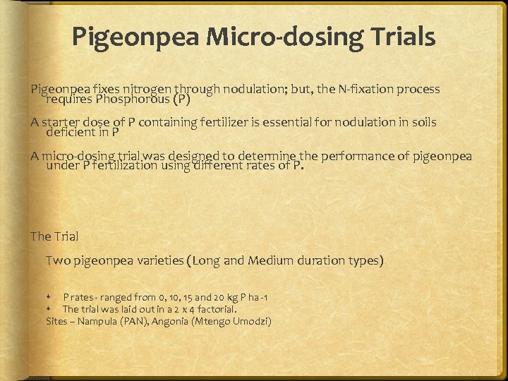 Pigeonpea Micro-dosing Trials Pigeonpea fixes nitrogen through nodulation; but, the N-fixation process requires Phosphorous