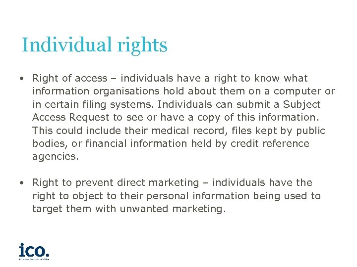 Individual rights • Right of access – individuals have a right to know what