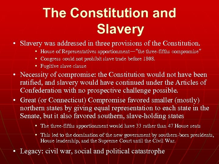 The Constitution and Slavery • Slavery was addressed in three provisions of the Constitution.