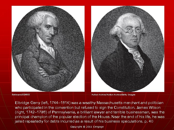 Bettmann/CORBIS Hulton Archive/Getty Images Elbridge Gerry (left, 1744– 1814) was a wealthy Massachusetts merchant