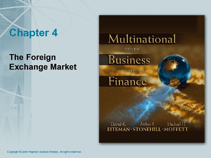 Chapter 4 The Foreign Exchange Market Copyright © 2004 Pearson Addison-Wesley. All rights reserved.