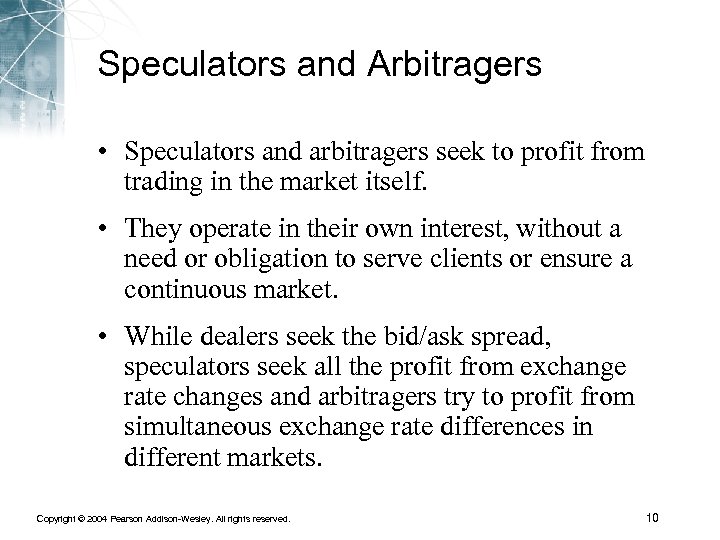 Speculators and Arbitragers • Speculators and arbitragers seek to profit from trading in the