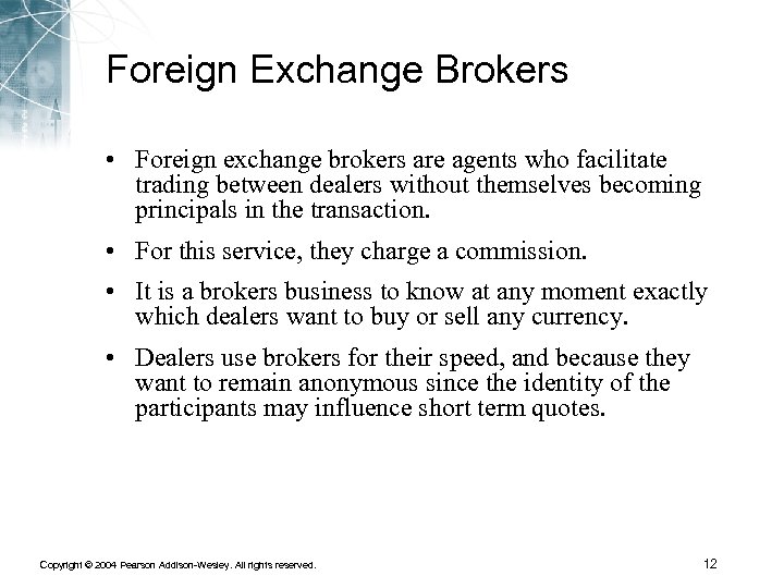 Foreign Exchange Brokers • Foreign exchange brokers are agents who facilitate trading between dealers