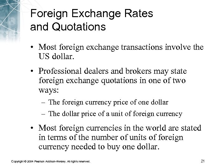 Foreign Exchange Rates and Quotations • Most foreign exchange transactions involve the US dollar.