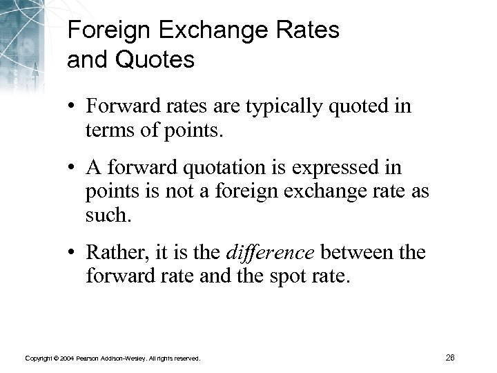 Foreign Exchange Rates and Quotes • Forward rates are typically quoted in terms of