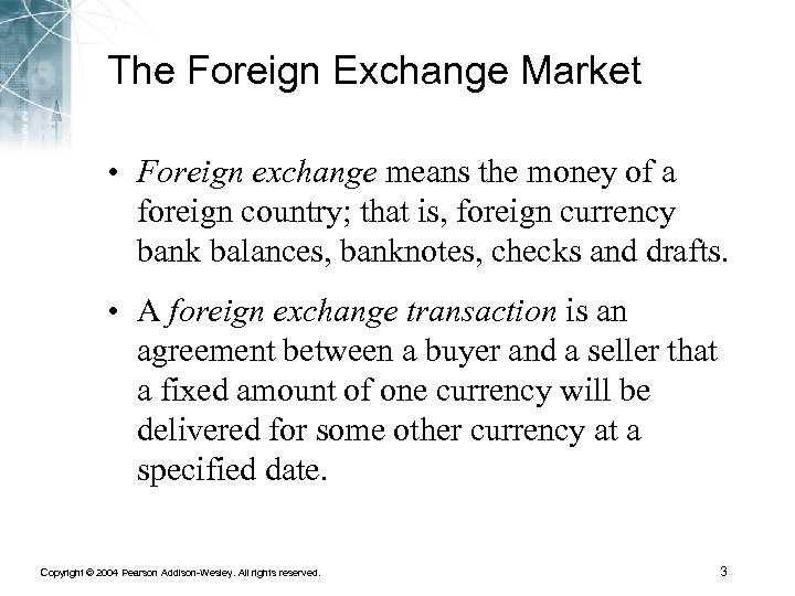 The Foreign Exchange Market • Foreign exchange means the money of a foreign country;
