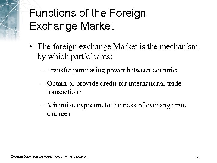 Functions of the Foreign Exchange Market • The foreign exchange Market is the mechanism