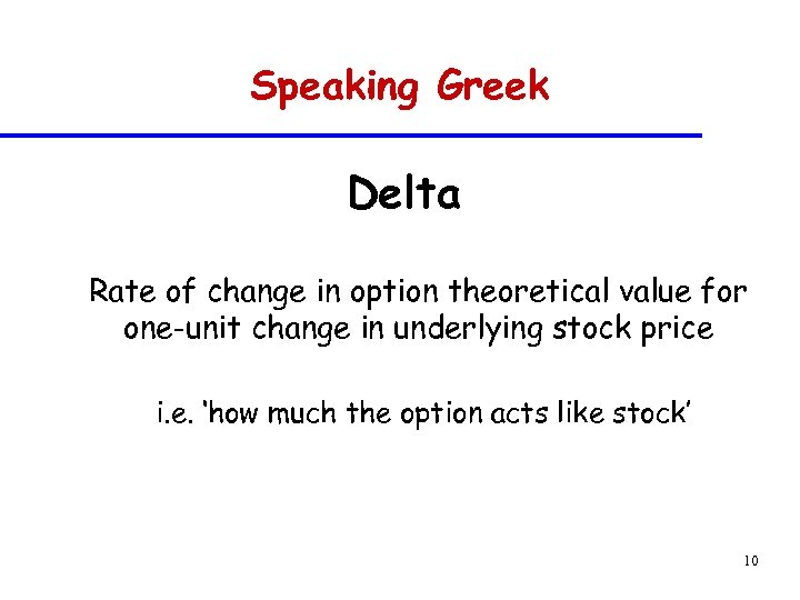 Speaking Greek Delta Rate of change in option theoretical value for one-unit change in