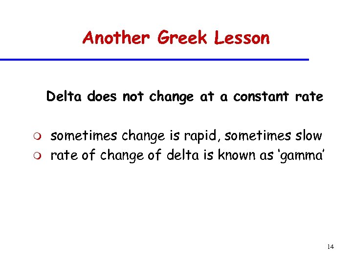 Another Greek Lesson Delta does not change at a constant rate m m sometimes