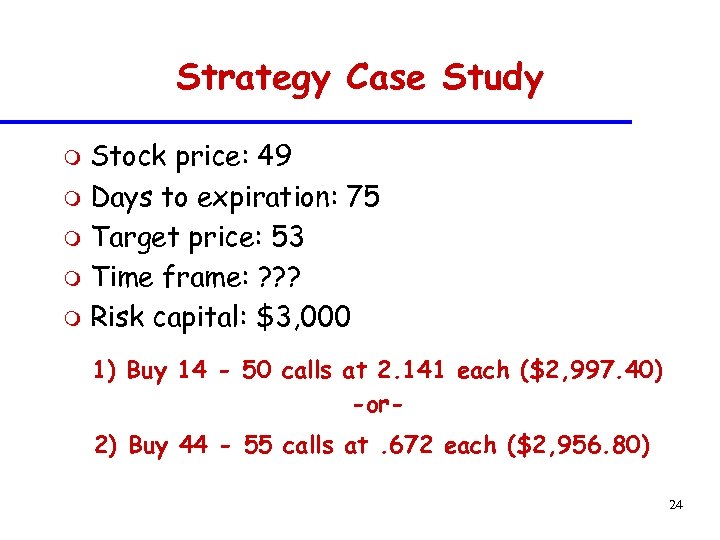 Strategy Case Study Stock price: 49 m Days to expiration: 75 m Target price: