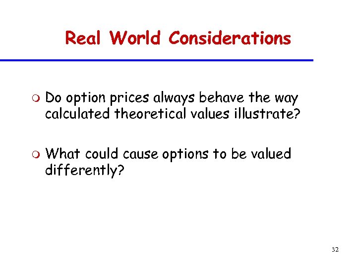 Real World Considerations m m Do option prices always behave the way calculated theoretical