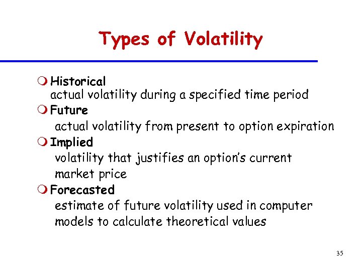 Types of Volatility m Historical actual volatility during a specified time period m Future