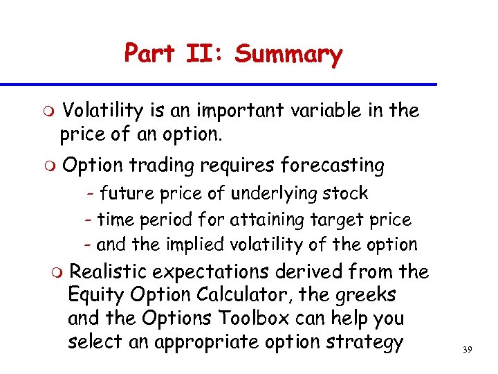 Part II: Summary m m Volatility is an important variable in the price of