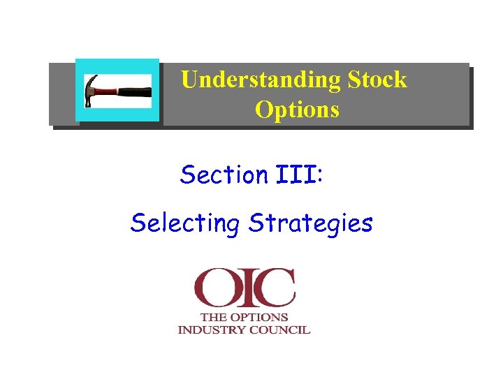 Understanding Stock Options Section III: Selecting Strategies 