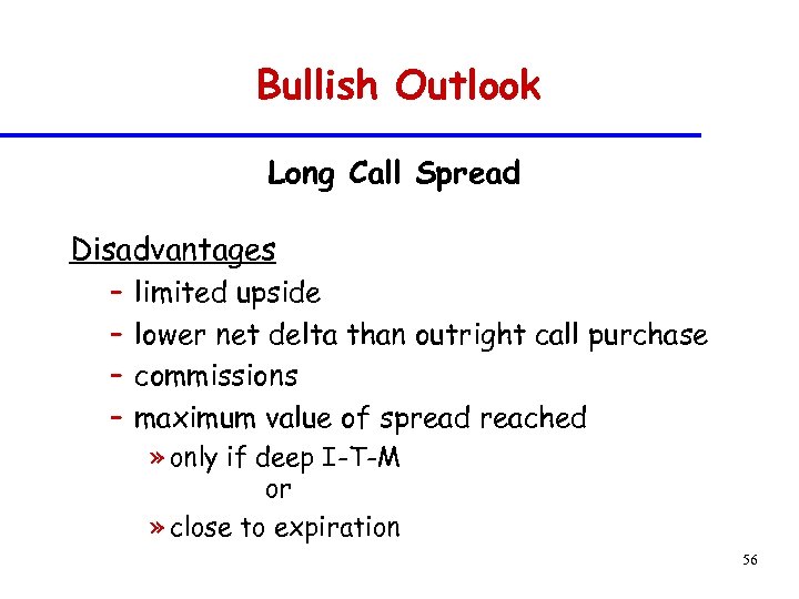 Bullish Outlook Long Call Spread Disadvantages – – limited upside lower net delta than