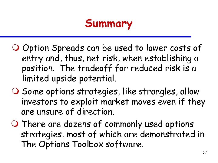 Summary m Option Spreads can be used to lower costs of entry and, thus,