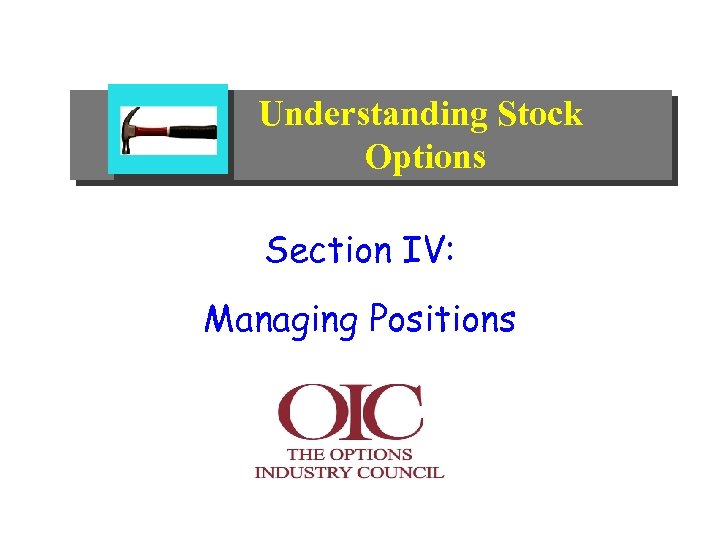 Understanding Stock Options Section IV: Managing Positions 