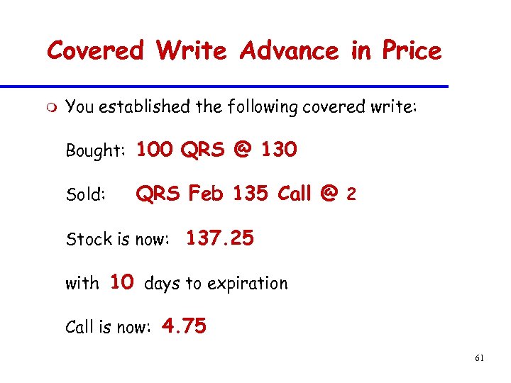 Covered Write Advance in Price m You established the following covered write: Bought: 100