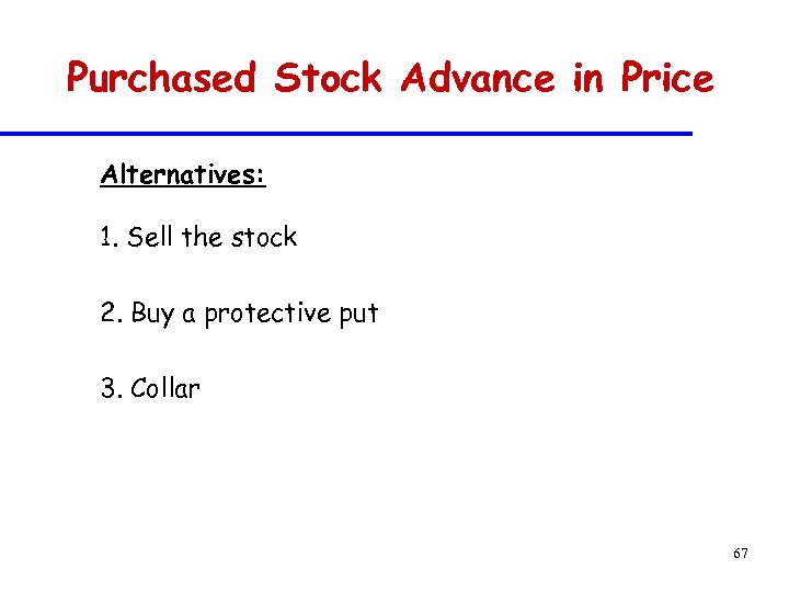 Purchased Stock Advance in Price Alternatives: 1. Sell the stock 2. Buy a protective