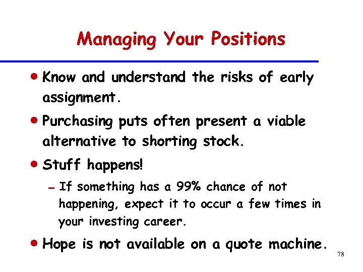 Managing Your Positions n n n Know and understand the risks of early assignment.