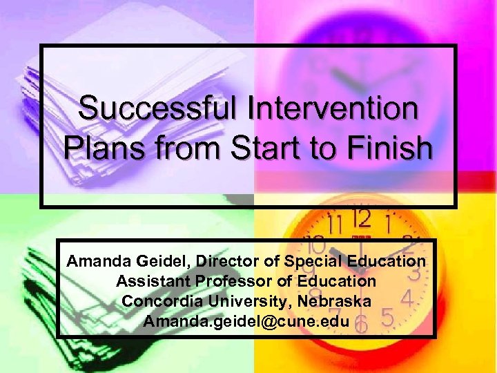 Successful Intervention Plans from Start to Finish Amanda Geidel, Director of Special Education Assistant