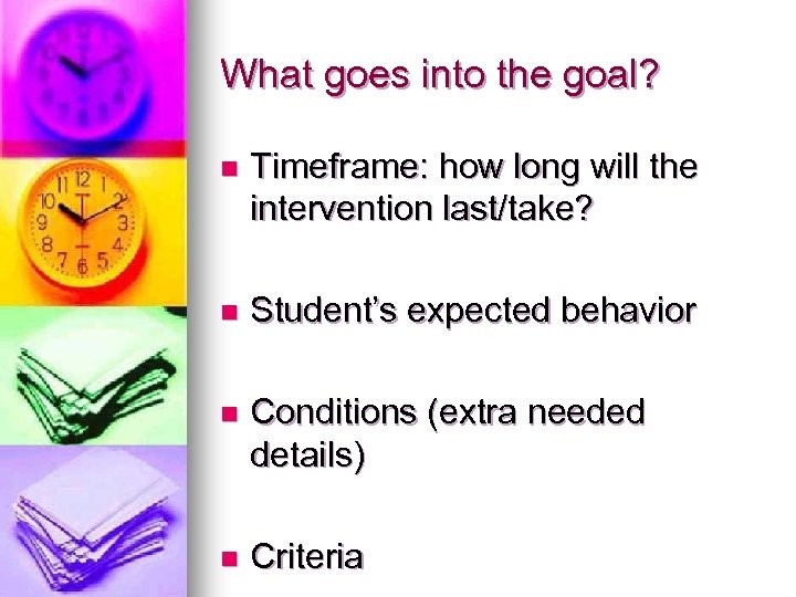 What goes into the goal? n Timeframe: how long will the intervention last/take? n