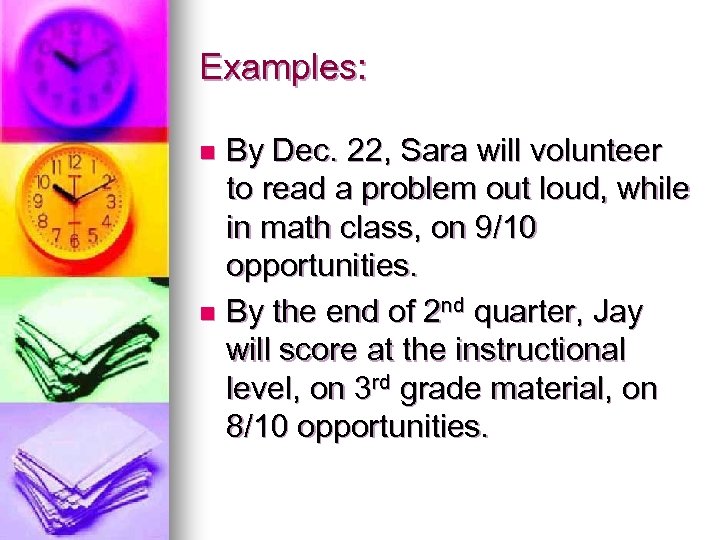 Examples: By Dec. 22, Sara will volunteer to read a problem out loud, while