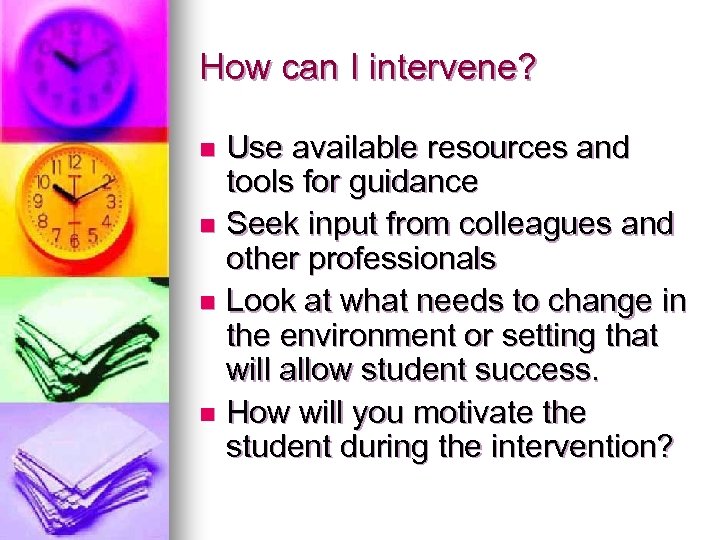 How can I intervene? Use available resources and tools for guidance n Seek input