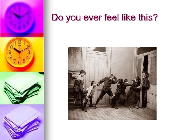 Do you ever feel like this? 