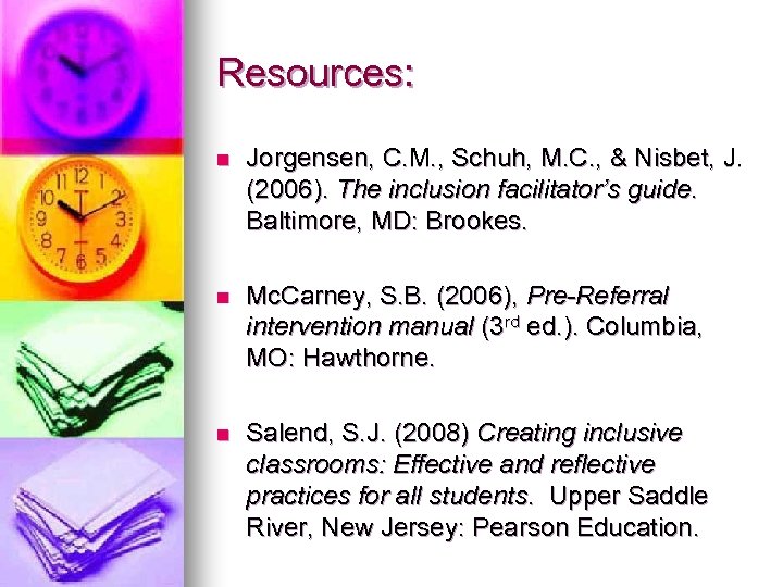 Resources: n Jorgensen, C. M. , Schuh, M. C. , & Nisbet, J. (2006).