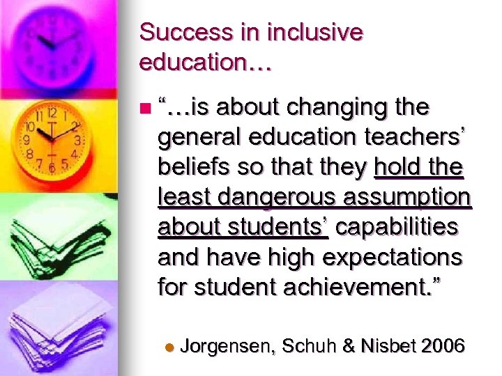 Success in inclusive education… n “…is about changing the general education teachers’ beliefs so