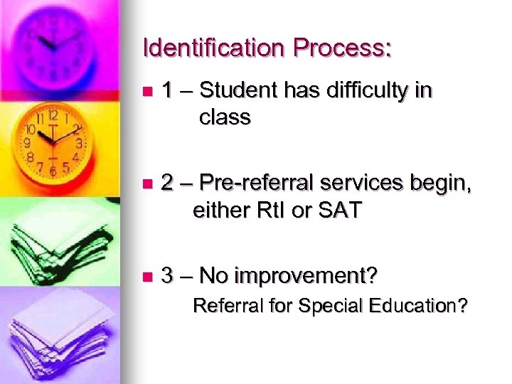 Identification Process: n 1 – Student has difficulty in class n 2 – Pre-referral