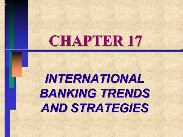 CHAPTER 17 INTERNATIONAL BANKING TRENDS AND STRATEGIES 