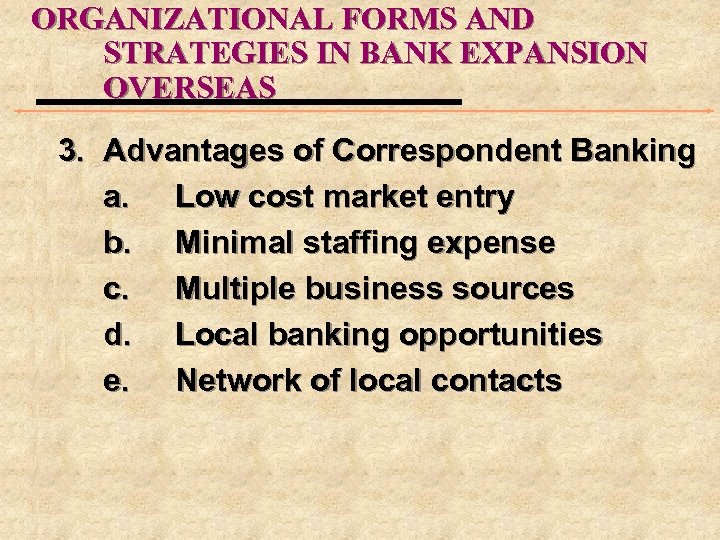 ORGANIZATIONAL FORMS AND STRATEGIES IN BANK EXPANSION OVERSEAS 3. Advantages of Correspondent Banking a.