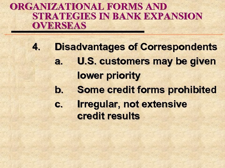 ORGANIZATIONAL FORMS AND STRATEGIES IN BANK EXPANSION OVERSEAS 4. Disadvantages of Correspondents a. U.