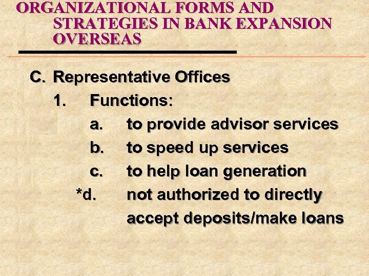 ORGANIZATIONAL FORMS AND STRATEGIES IN BANK EXPANSION OVERSEAS C. Representative Offices 1. Functions: a.