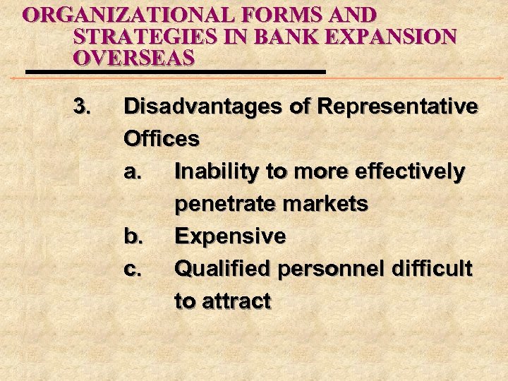 ORGANIZATIONAL FORMS AND STRATEGIES IN BANK EXPANSION OVERSEAS 3. Disadvantages of Representative Offices a.