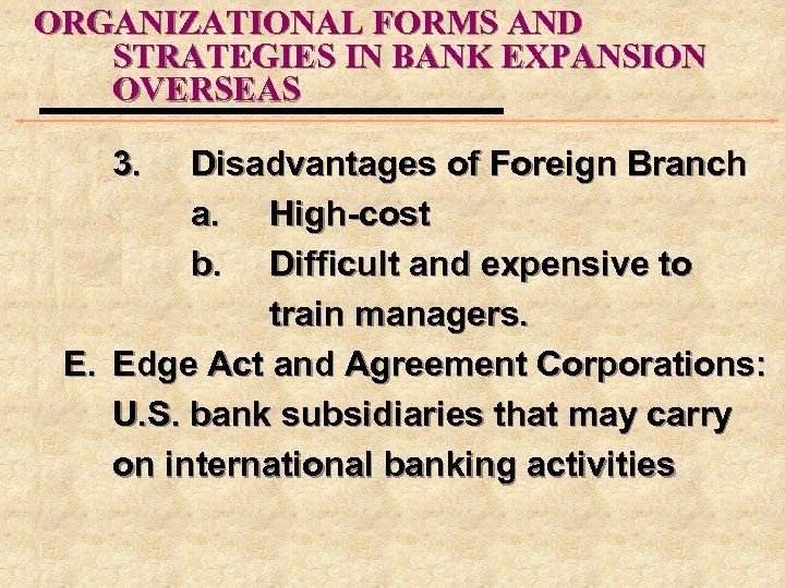 ORGANIZATIONAL FORMS AND STRATEGIES IN BANK EXPANSION OVERSEAS 3. Disadvantages of Foreign Branch a.