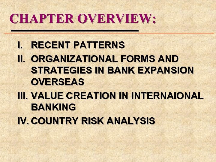 CHAPTER OVERVIEW: I. RECENT PATTERNS II. ORGANIZATIONAL FORMS AND STRATEGIES IN BANK EXPANSION OVERSEAS