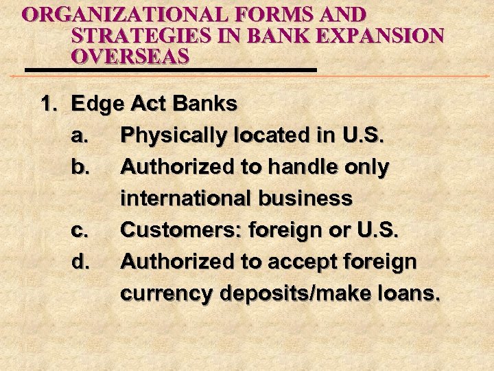 ORGANIZATIONAL FORMS AND STRATEGIES IN BANK EXPANSION OVERSEAS 1. Edge Act Banks a. Physically