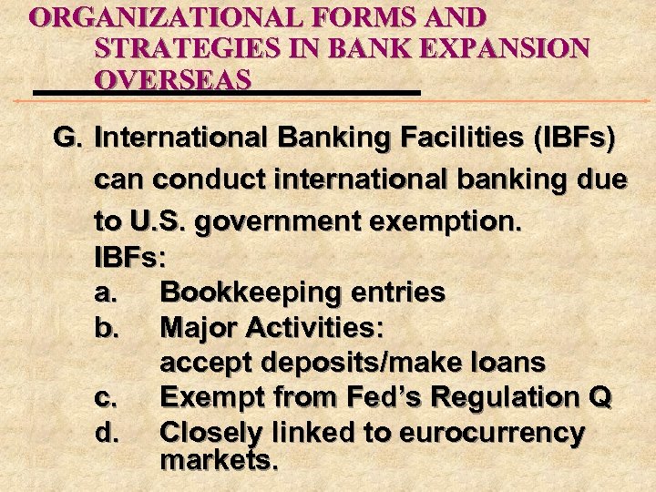 ORGANIZATIONAL FORMS AND STRATEGIES IN BANK EXPANSION OVERSEAS G. International Banking Facilities (IBFs) can
